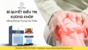 Bí Quyết Điều Trị Xương Khớp Bằng Đông Trùng Hạ Thảo Hiệu Quả