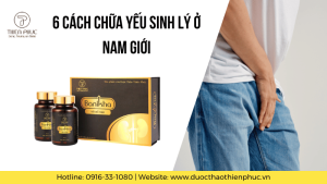 6 Cách Chữa Yếu Sinh Lý Ở Nam Giới An Toàn, Hiệu Quả