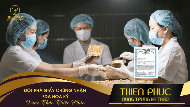 Công Ty Cổ Phần Dược Thảo Thiên Phúc_ Đột Phá Với Giấy Chứng Nhận FDA Từ Hoa Kỳ