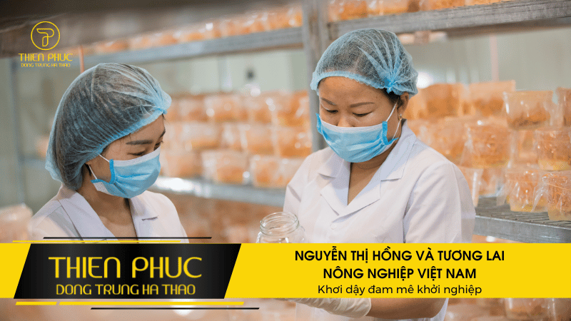 NGUYỄN THỊ HỒNG VÀ TƯƠNG LAI NÔNG NGHIỆP VIỆT NAM Khơi dậy đam mê khởi nghiệp