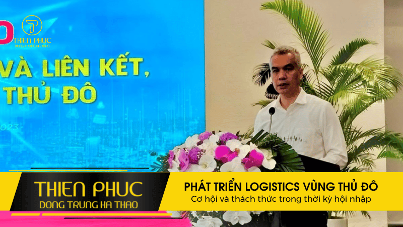 PHÁT TRIỂN LOGISTICS VÙNG THỦ ĐÔ Cơ hội và thách thức trong thời kỳ hội nhập