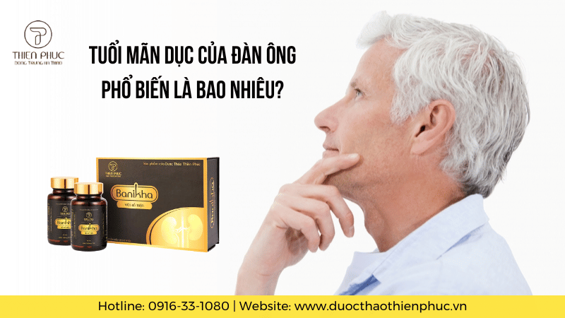 Tuổi Mãn Dục Của Đàn Ông Phổ Biến Là Bao Nhiêu?