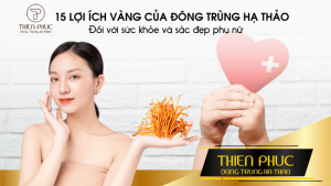 15 LỢI ÍCH VÀNG CỦA ĐÔNG TRÙNG HẠ THẢO