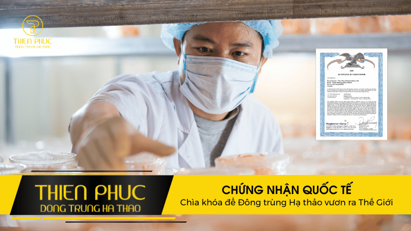 CHỨNG NHẬN QUỐC TẾ Chìa khóa để Đông trùng Hạ thảo vươn ra Thế Giới