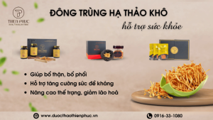 Sản Phẩm Hỗ Trợ Sức Khỏe Từ Đông Trùng Hạ Thảo Khô