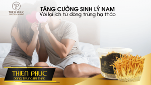 Tăng Cường Khả Năng Sinh Lý Với Đông Trùng Hạ Thảo_ Giải Pháp Hiệu Quả Cho Nam Giới